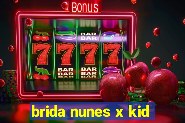 brida nunes x kid